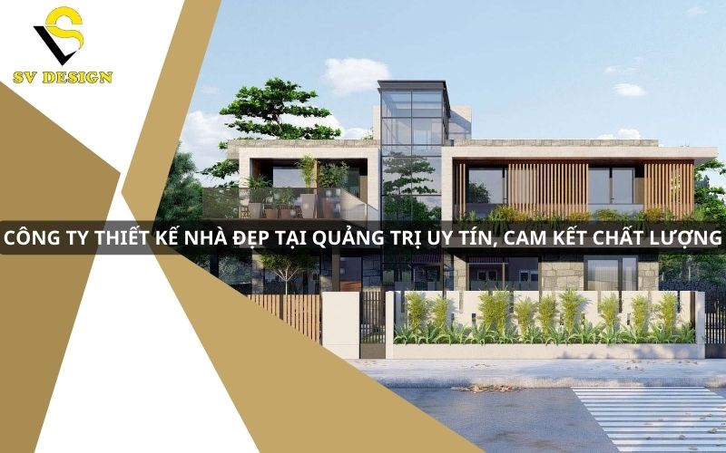 công ty thiết kế nhà đẹp tại Quảng Trị
